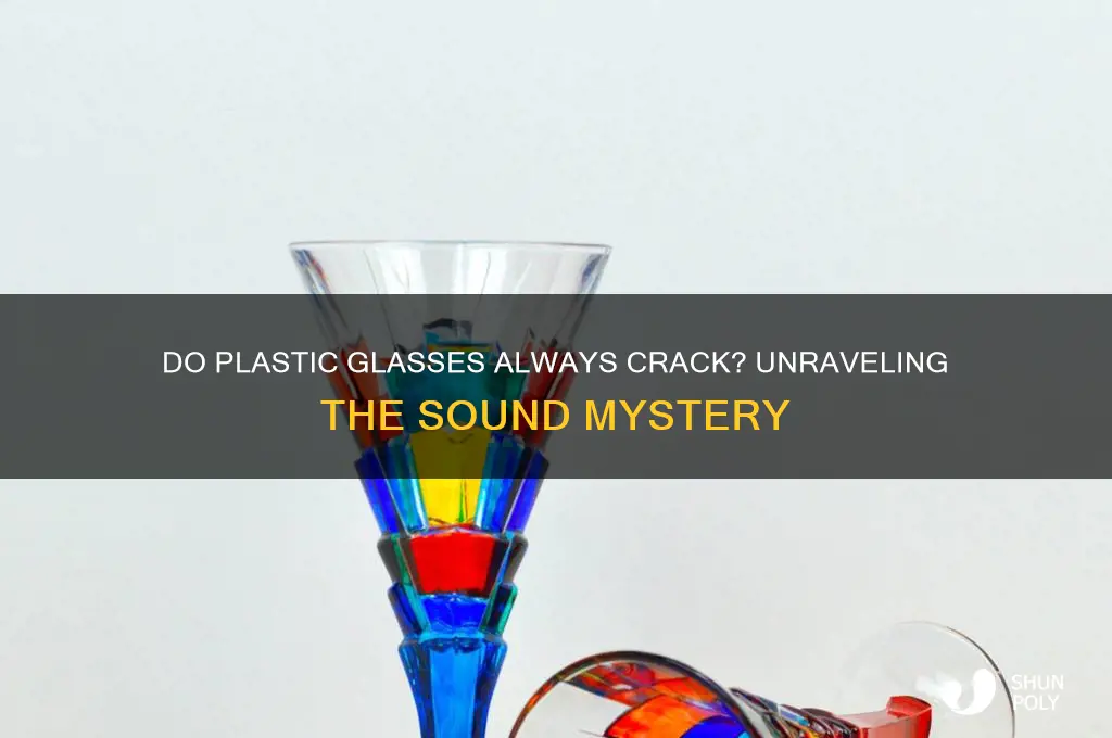 do plastic glasses always make a cracking sound