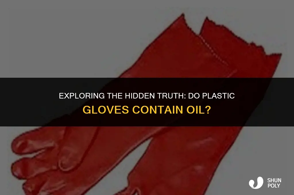 do plastic gloves have oil