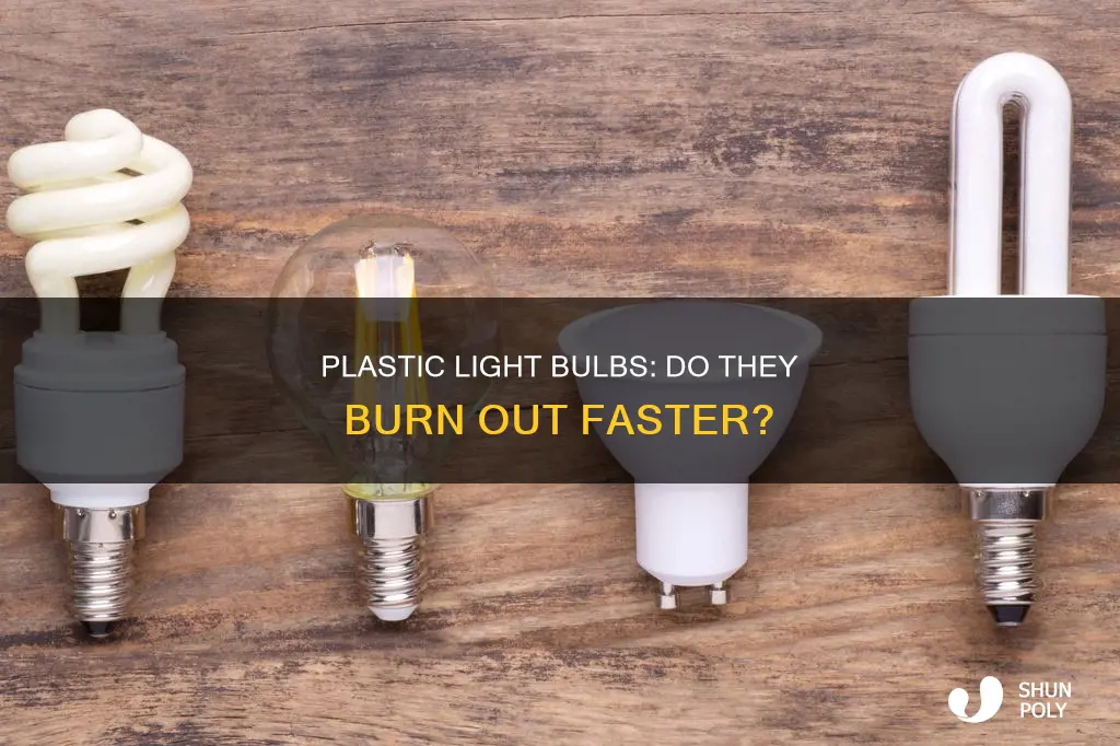 do plastic light bulbs burn out fast