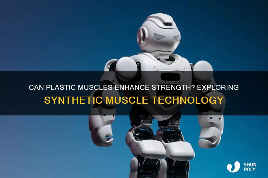 do plastic muscles make you stronger