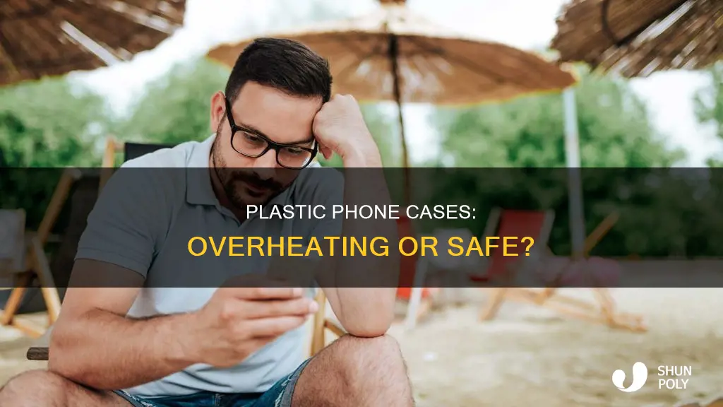 do plastic phone cases cause overheating