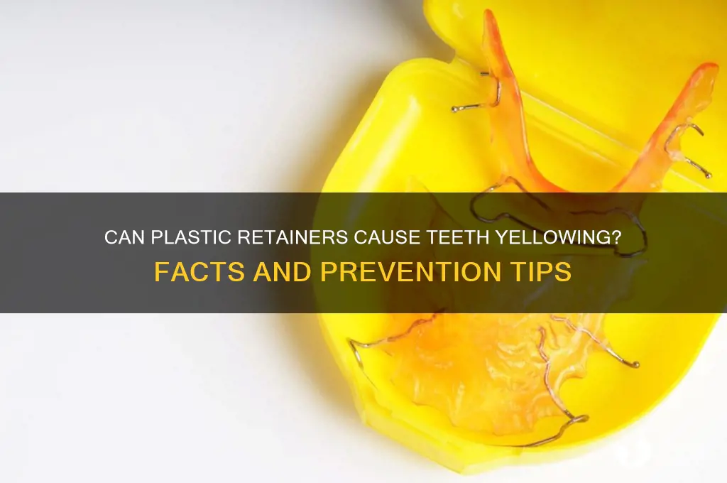 do plastic retainers make your teeth yellow