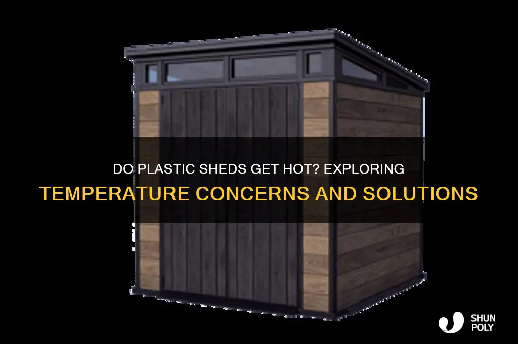 do plastic sheds get hot