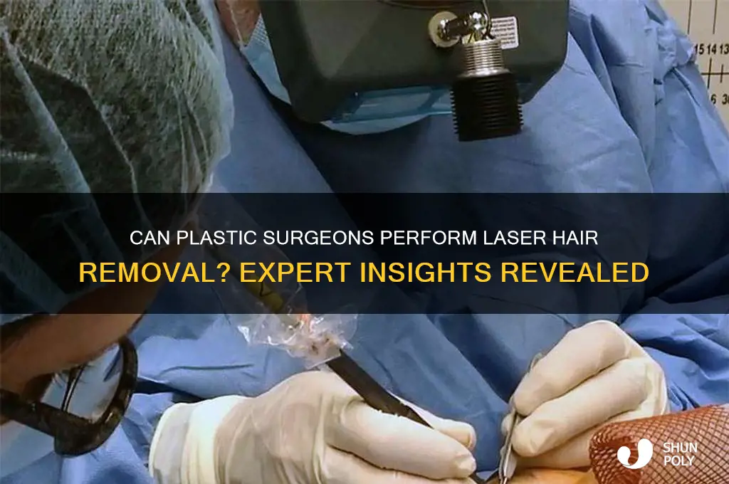 do plastic surgeons do laser hair removal
