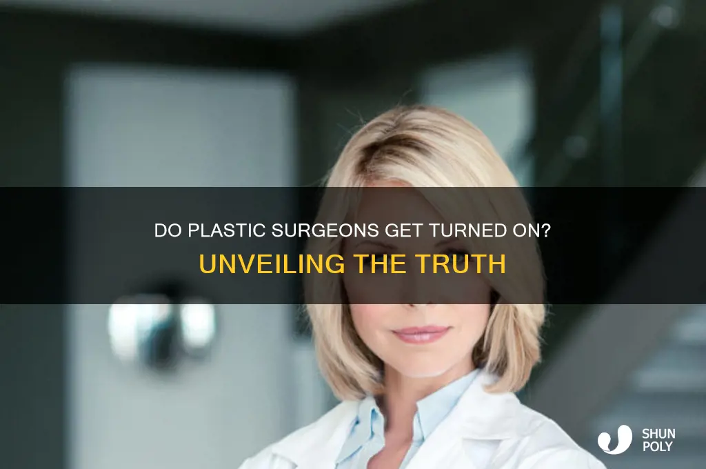 do plastic surgeons get turned on