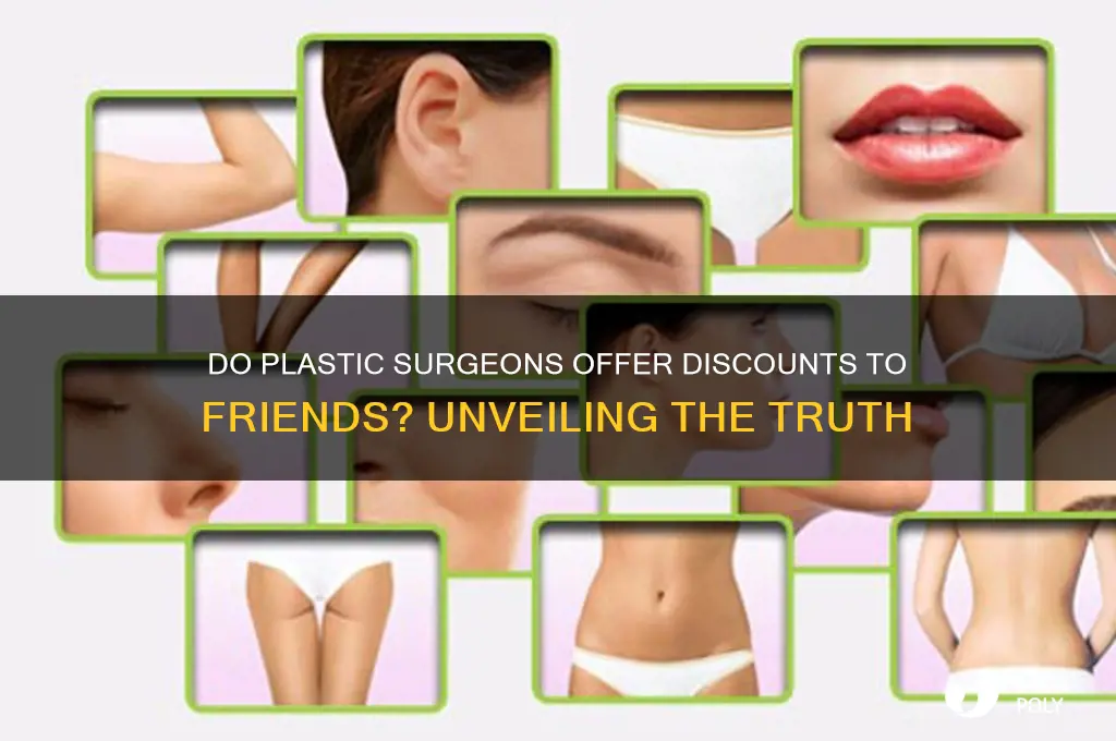 do plastic surgeons give friends discounts