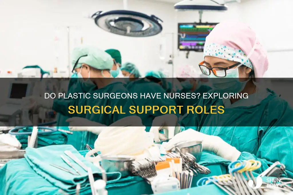 do plastic surgeons have nurses