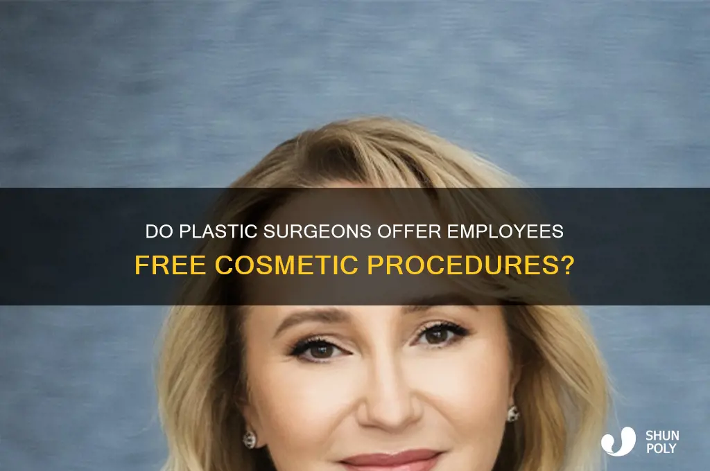 do plastic surgeons offer employees free surgery