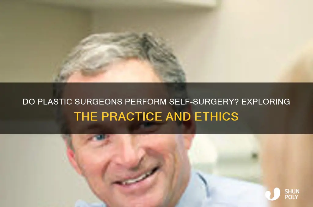 do plastic surgeons operate on themselves