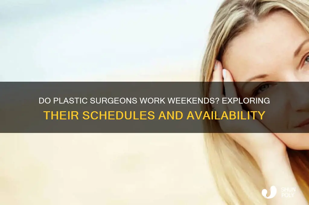 do plastic surgeons work weekends