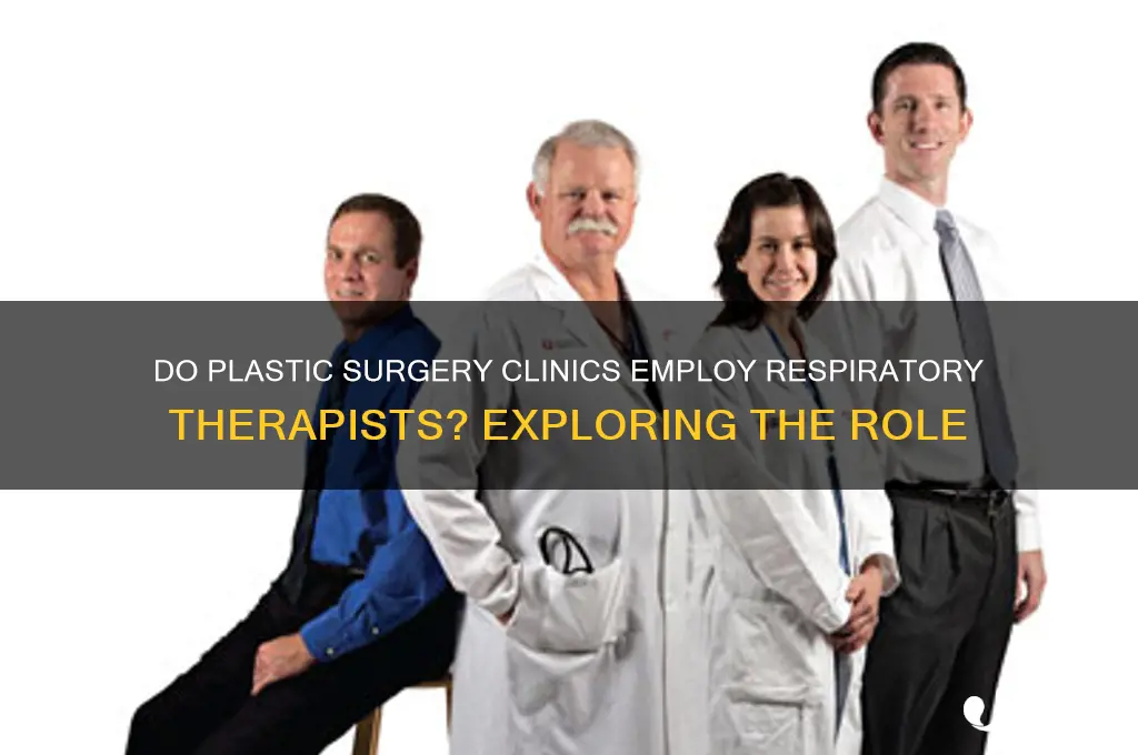 do plastic surgery clinics hire respiratory therapists