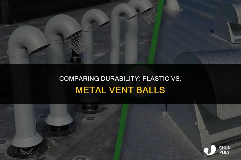 do plastic vent balls last longer than metal ones