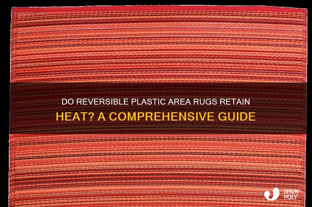 do reversible plastic area rugs get hot