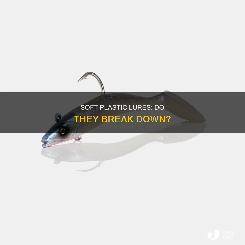 do soft plastic lures break down
