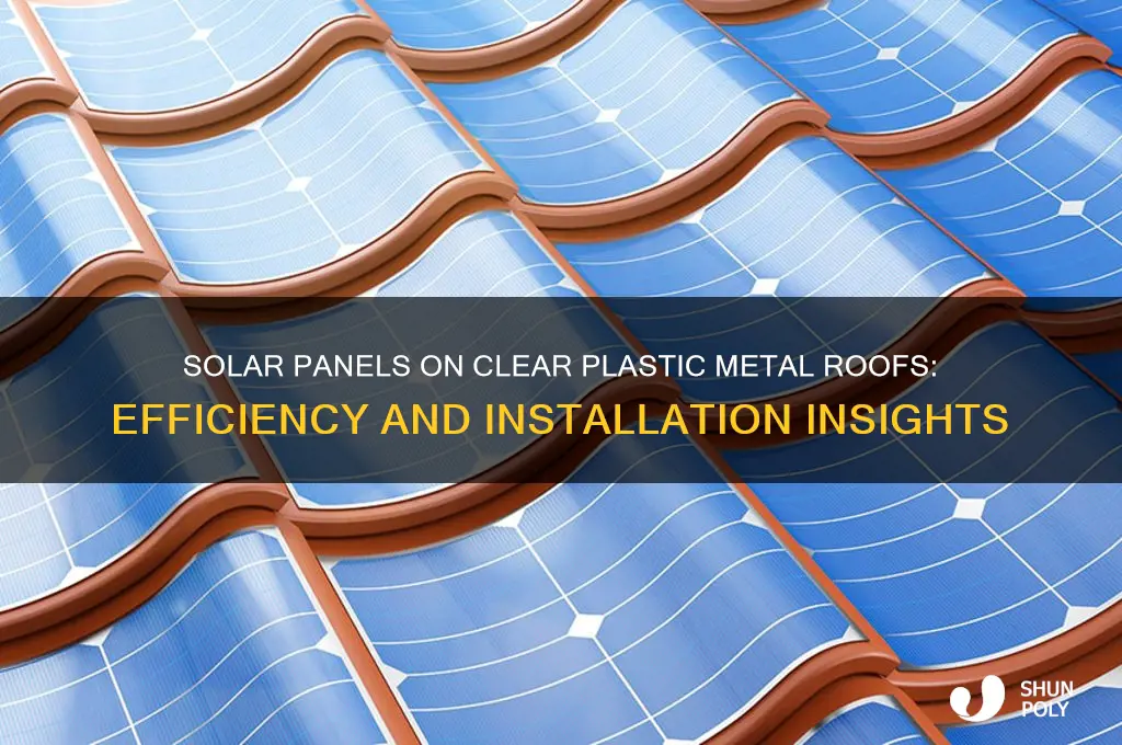 do solar pannels work under a clear plastic metal roof