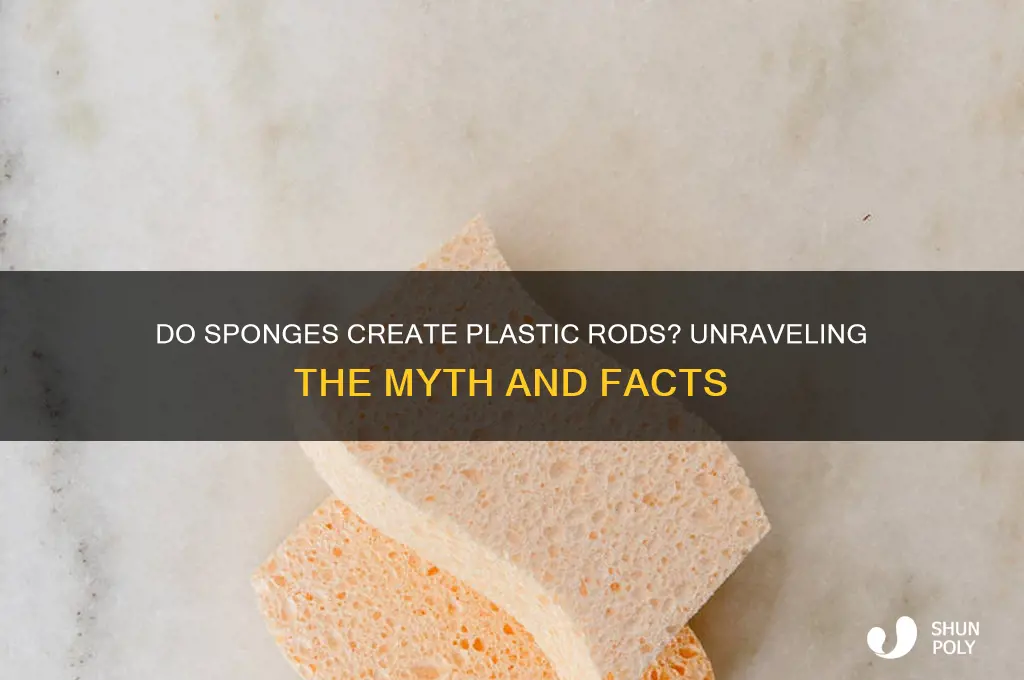 do sponges make plastic rods