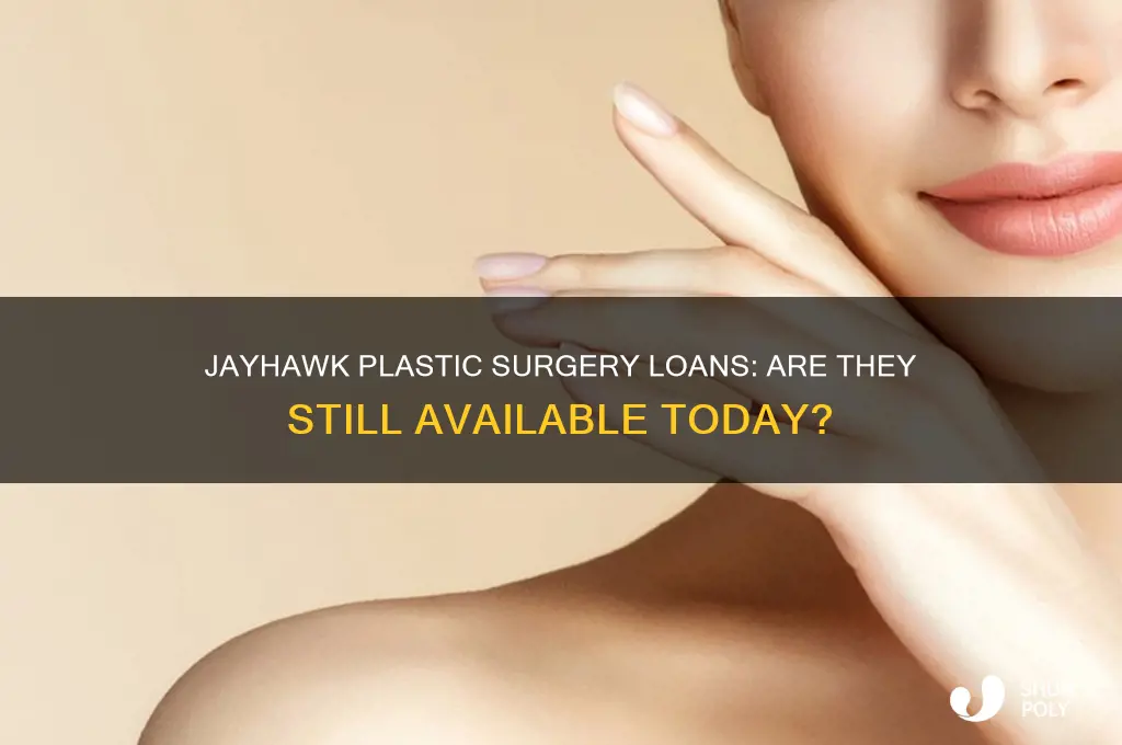 do they still have jayhawk plastic surgery loans
