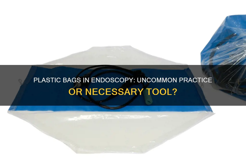do they use plastic bags when doing an endocopy