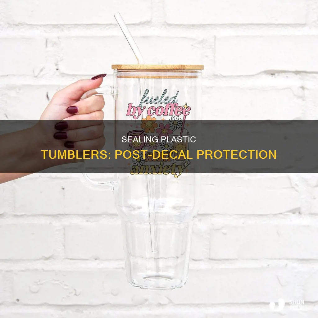 do u seal plastic tumblers after decaling