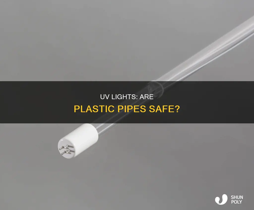 do uv lights damage plastic pipes