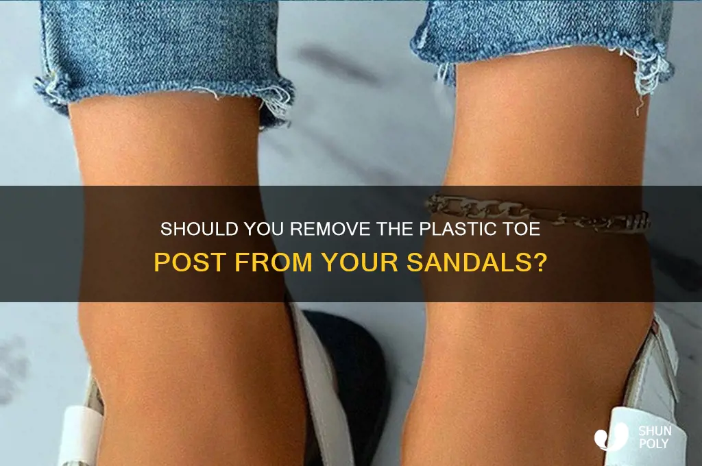 do you cut the plastic off toe post sandals