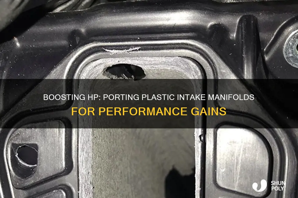 do you get more hp by porting plastic intake manifold