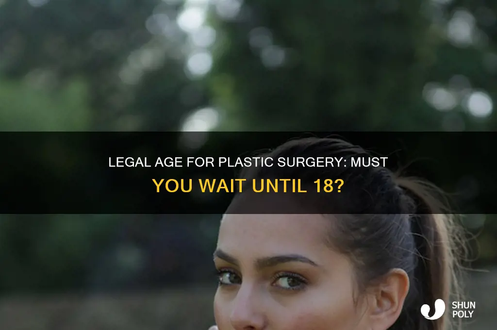 do you have to be 18 to get plastic surgery