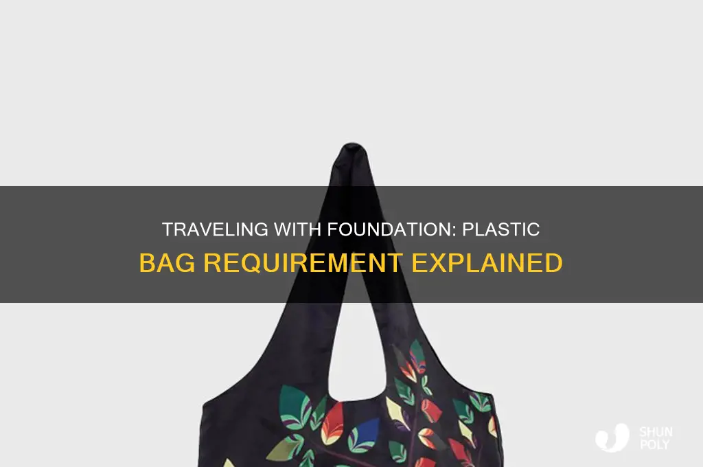 do you have to put foundation in plastic bag