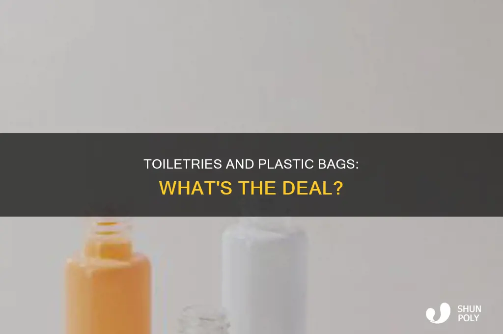 do you have to put toiletries in a plastic bag