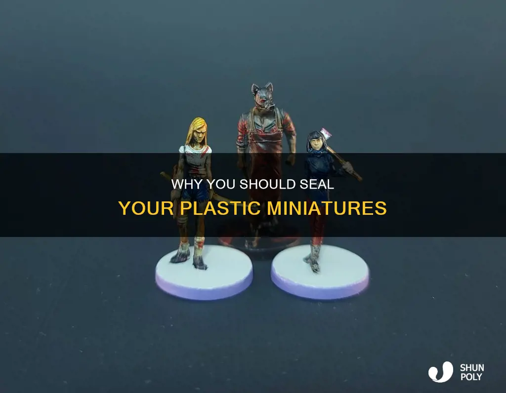 do you have to seal plastic miniatures