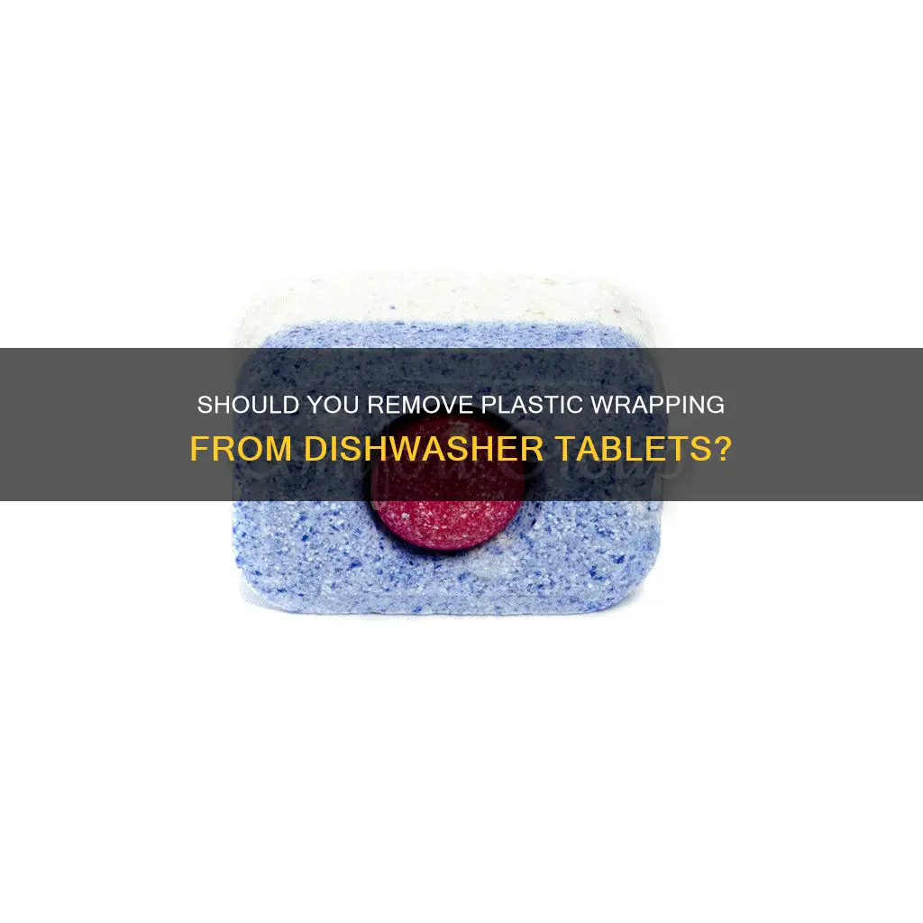 do you leave plastic on dishwasher tablets