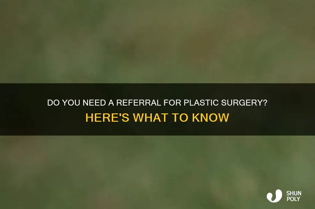 do you need a referral for plastic surgery