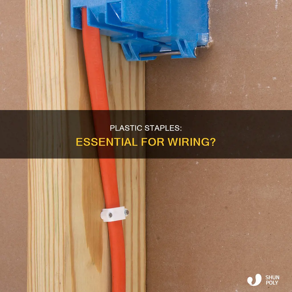 do you need plastic staples for wiring