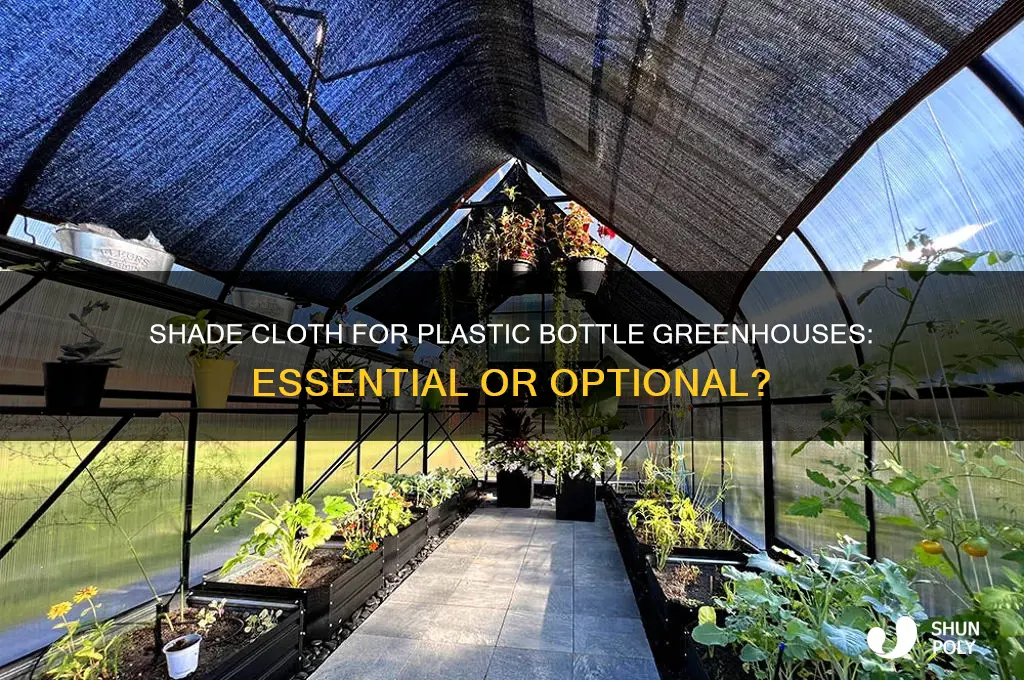 do you need shade cloth for a plastic bottle greenhouse