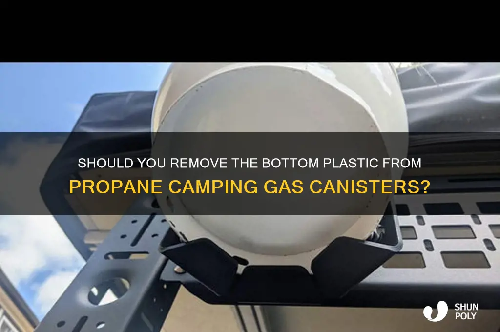 do you remove bottom plastic off the propane camping gas