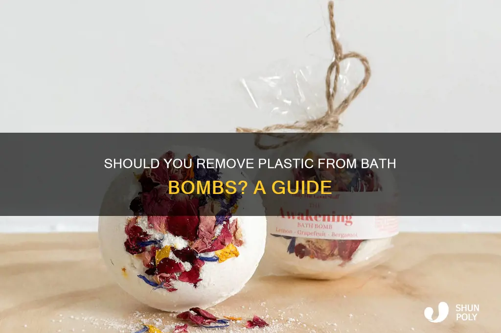 do you remove plastic from bath bomb