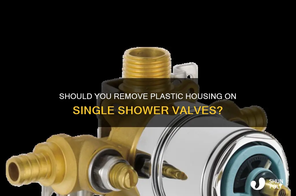 do you remove plastic housing on single shower valve