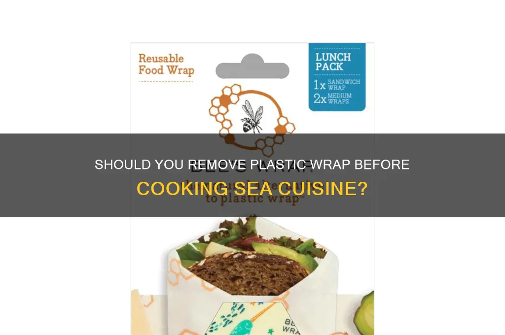 do you remove plastic over sea cuisine