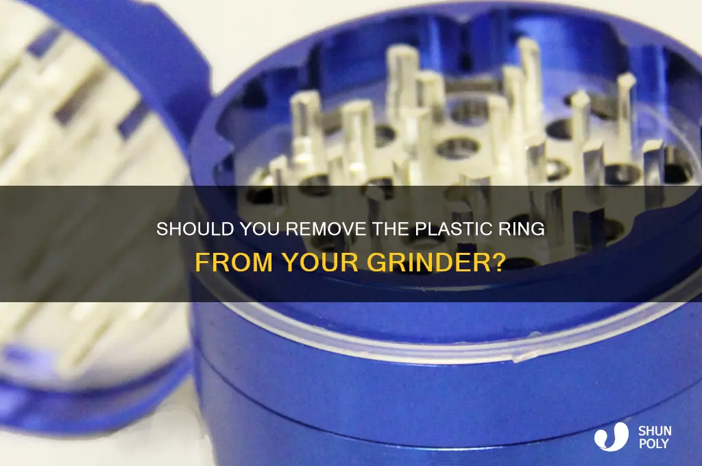 do you remove plastic ring from grinder