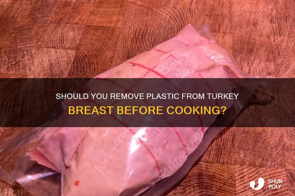 do you remove the plastic from turkey breast before cooking