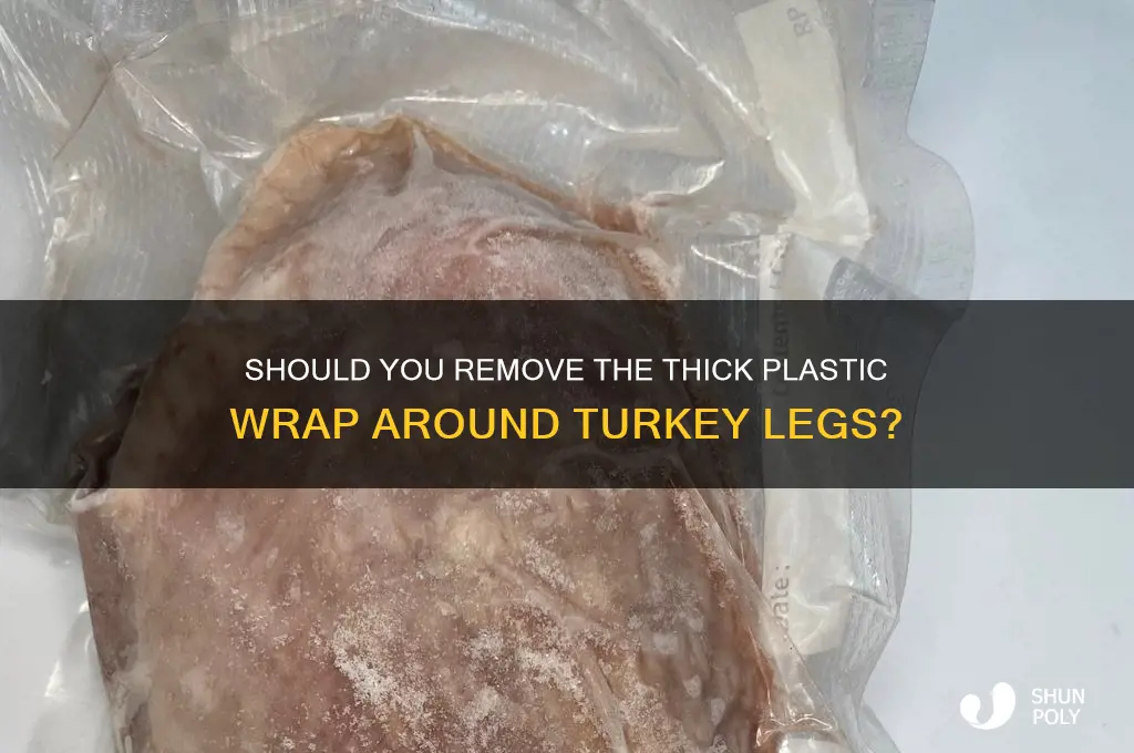 do you remove the thick plastic around the turkey
