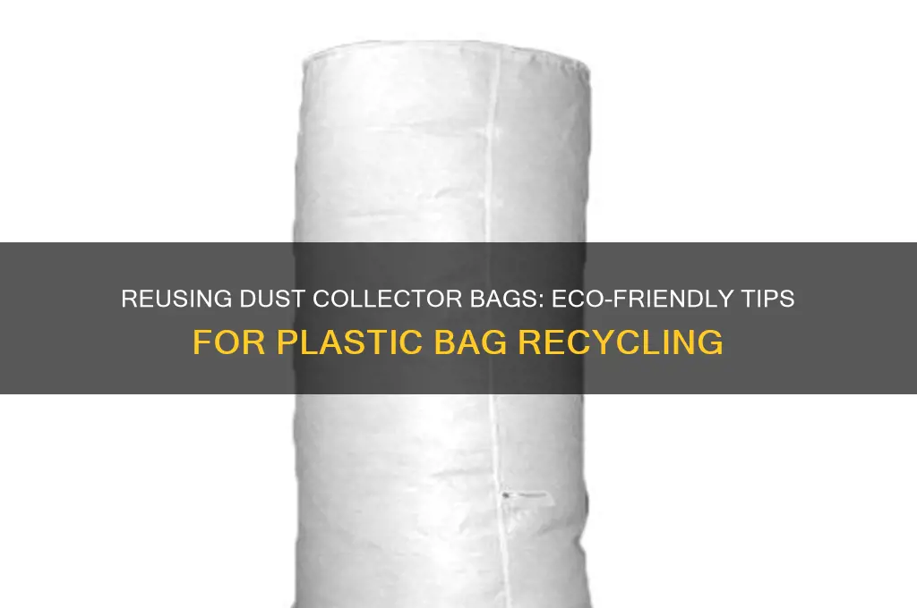 do you reuse dust collector bags plastic