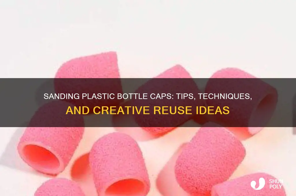 do you sand plastic bottle caps