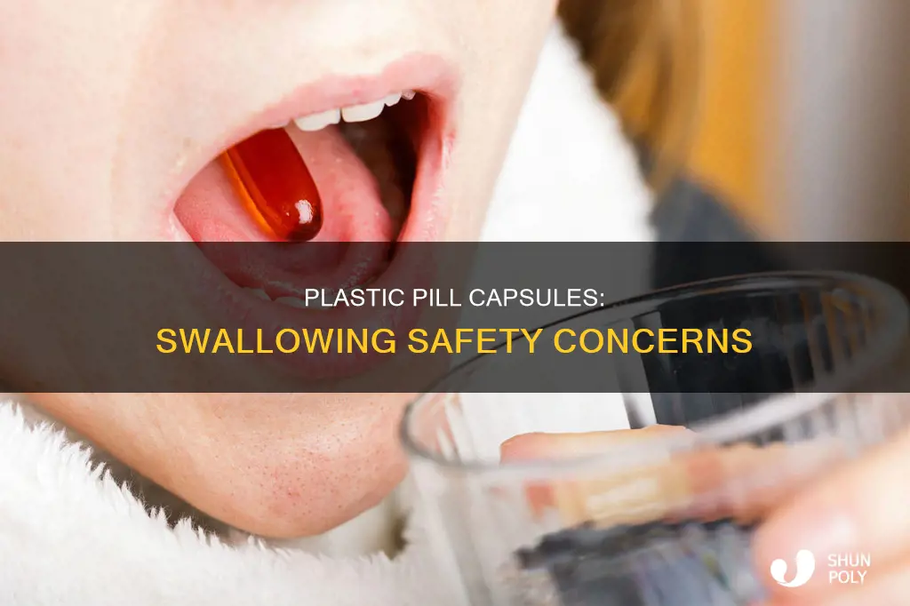 do you swallow plastic pill capsules