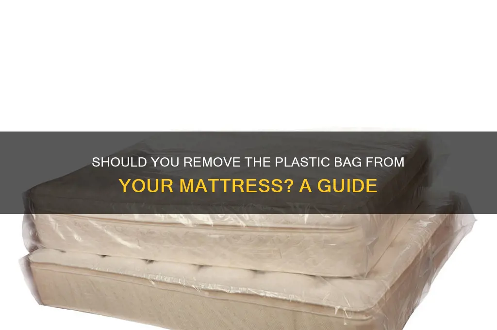 do you take the plastic bag off of mattresses