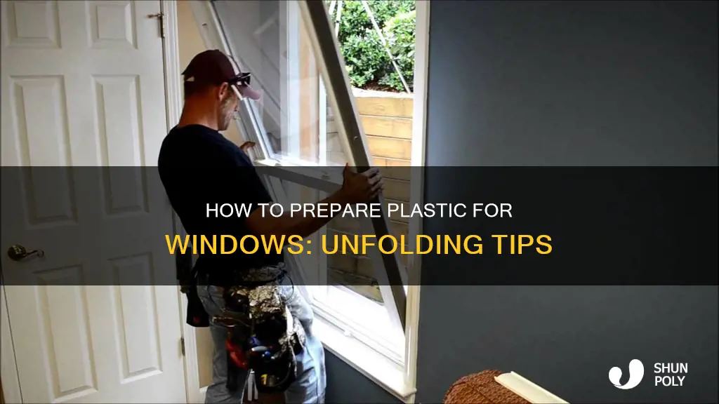 do you unfold plastic for windows