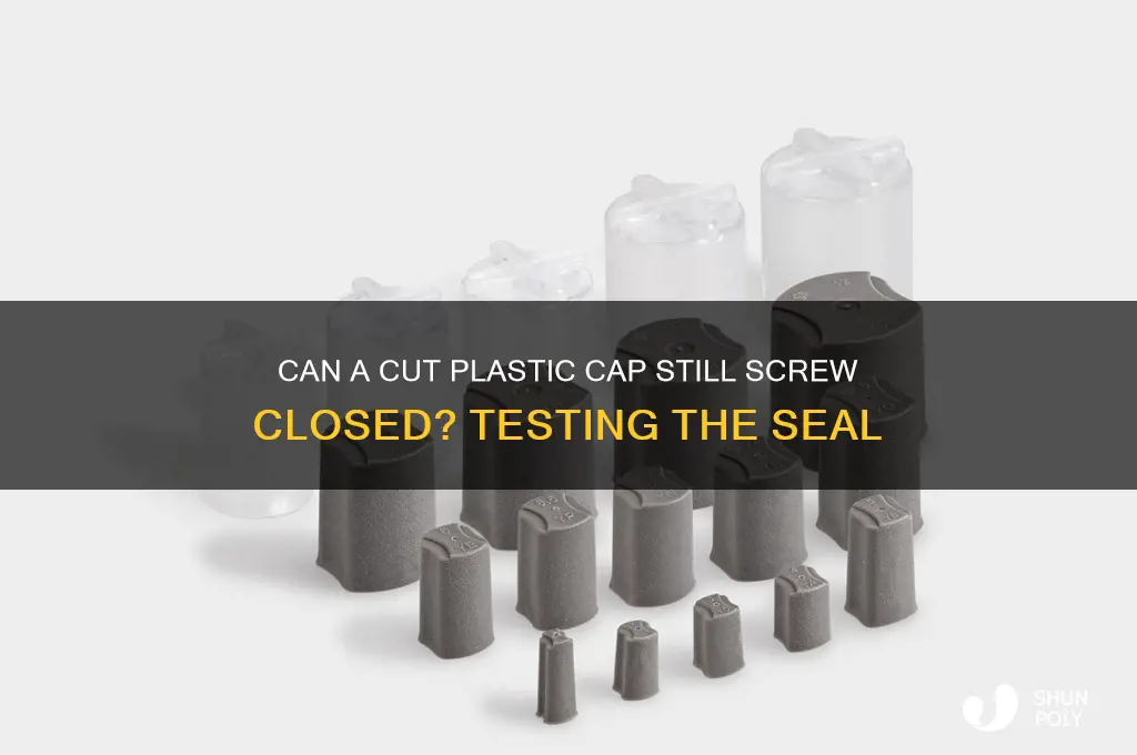 does a cut plastic cap still screw closed