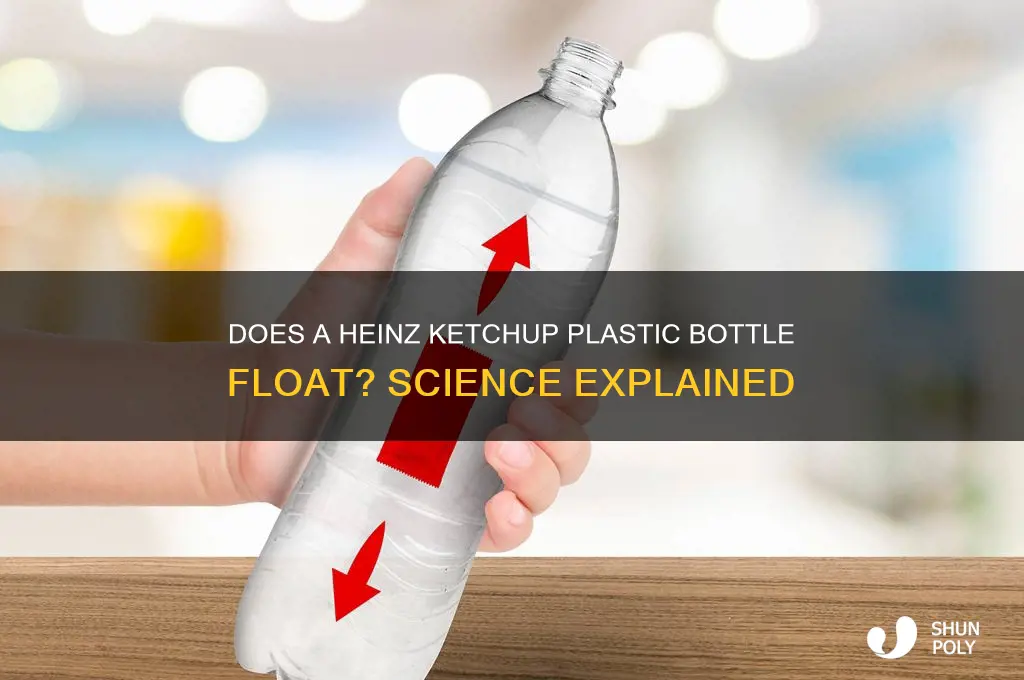does a heinz ketchup plastic bottle float