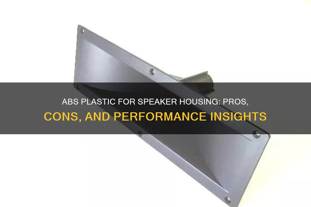 does abs plastic make a good speaker housing