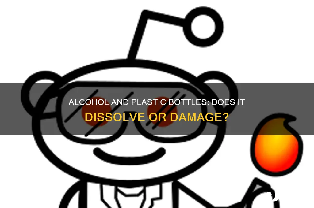 does alcohol dissolve plastic bottles